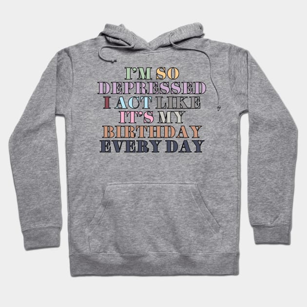 I Act Like It's My Birthday Hoodie by Likeable Design